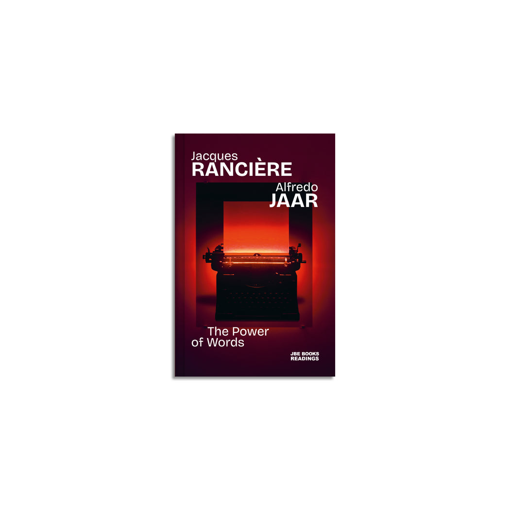 The Power of Words by Alfredo Jaar and Jacques Rancière – JBE Books The Power of Words by Alfredo Jaar and Jacques Rancière – JBE Books